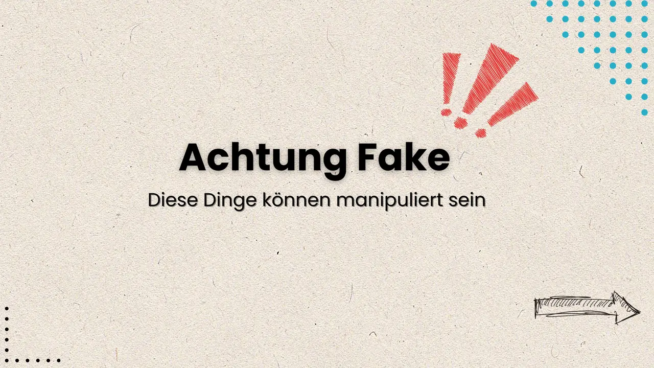 Achtung Fake. Diese Dinge können manipuliert sein.